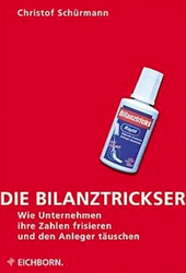 Christof Schürmann: Die Bilanztrickser - wie Unternehmen ihre Zahlen frisieren und den Anleger täuschen