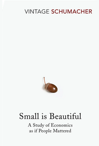 E.F. Schumacher: Small is Beautiful. Economics as if People Mattered (1973)