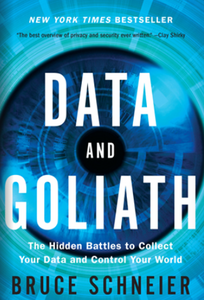 Bruce Schneier: Data and Goliath. The Hidden Battles to Collect Your Data and Control Your World (2015)