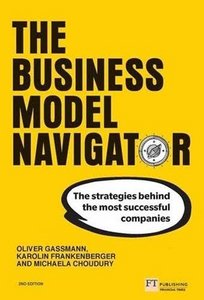 Michaela Choudury / Karolin Frankenberger / Oliver Gassmann: The Business Model Navigator