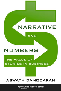 Aswath Damodaran: Narrative and Numbers. The Value of Stories in Business (2017)