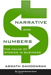 Aswath Damodaran: Narrative and Numbers. The Value of Stories in Business (2017)