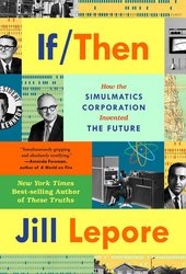 If Then: How the Simulmatics Corporation Invented the Future.