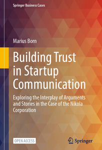 Marius Born: Building Trust in Startup Communication. Exploring the Interplay of Arguments and Stories in the Case of the Nikola Corporation (2024, Open Access)