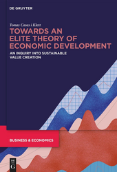 Towards an Elite Theory of Economic Development: An Inquiry into Sustainable Value Creation (available in September 2025)